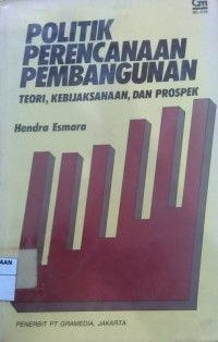 Image of POLITIK PERENCANAAN PEMBANGUNAN (TEORI, KEBIJAKSANAAN, DAN PROSPEK)
