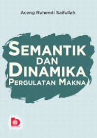 Image of SEMANTIK DAN DINAMIKA PERGULATAN MAKNA